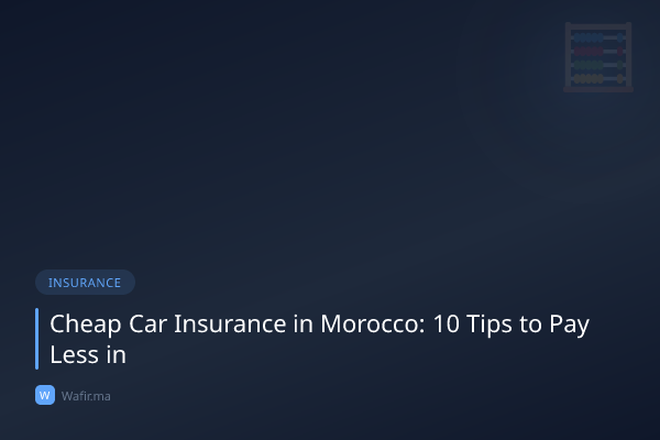 Assurance auto pas cher Maroc astuces économies