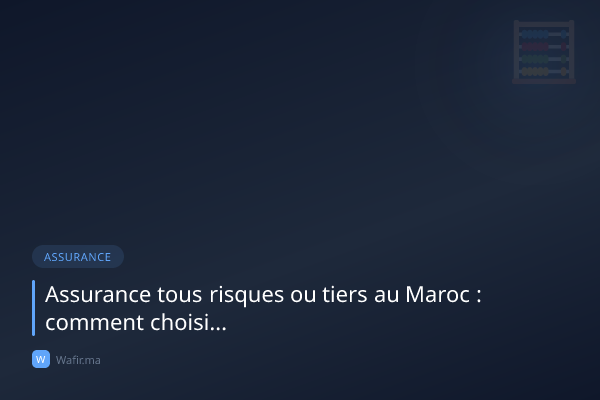 Assurance tous risques vs tiers Maroc comparatif