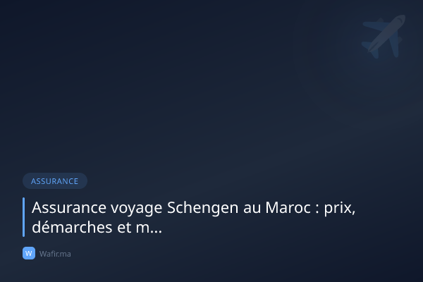 Assurance voyage Schengen Maroc visa prix