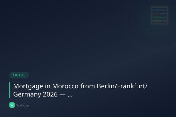 Crédit immobilier MRE Allemagne Berlin Francfort Maroc 2026 guide