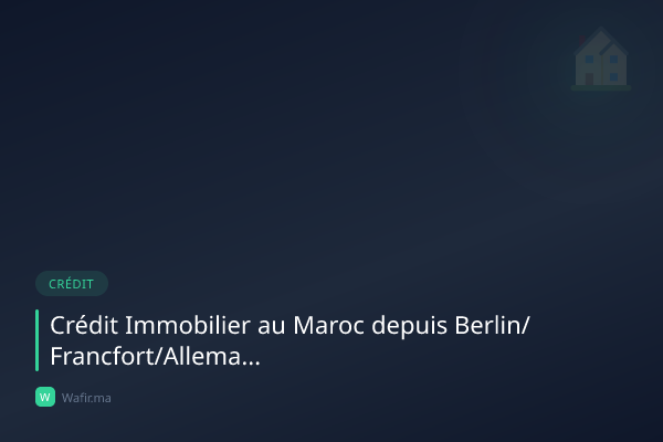 Crédit immobilier MRE Allemagne Berlin Francfort Maroc 2026 guide
