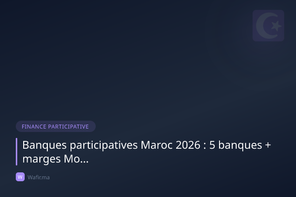 Banques participatives islamiques Maroc guide