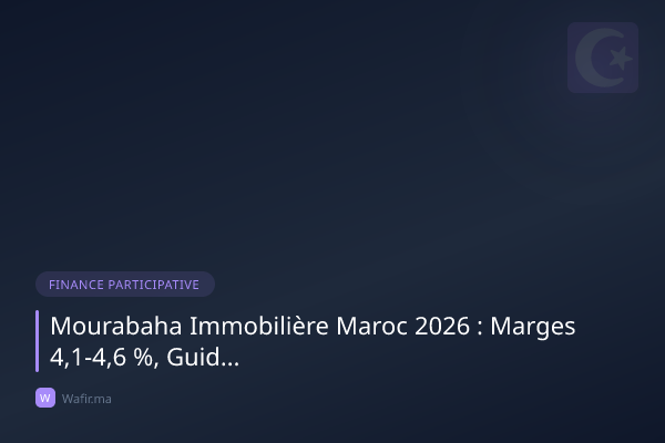 Mourabaha immobilière Maroc financement halal guide