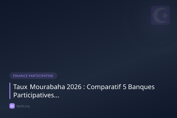 Taux mourabaha comparatif banques participatives Maroc