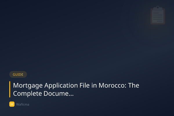 Dossier crédit immobilier Maroc documents liste