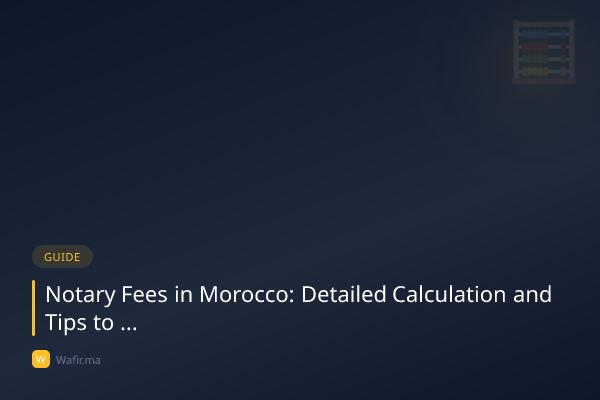 Frais de notaire Maroc calcul détaillé astuces