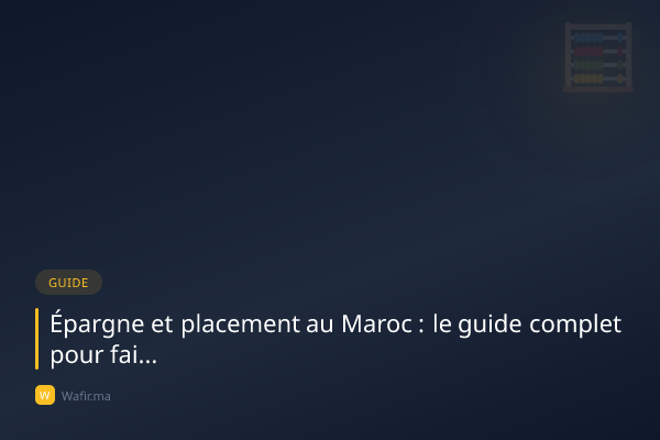 Épargne et placement au Maroc guide complet rendements
