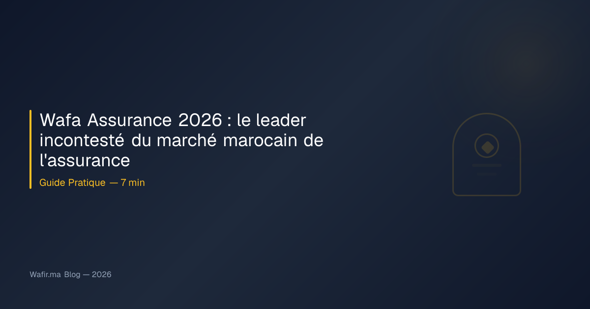 Wafa Assurance 2026 : leader marché Maroc, 7 Mds MAD primes, Takaful ...