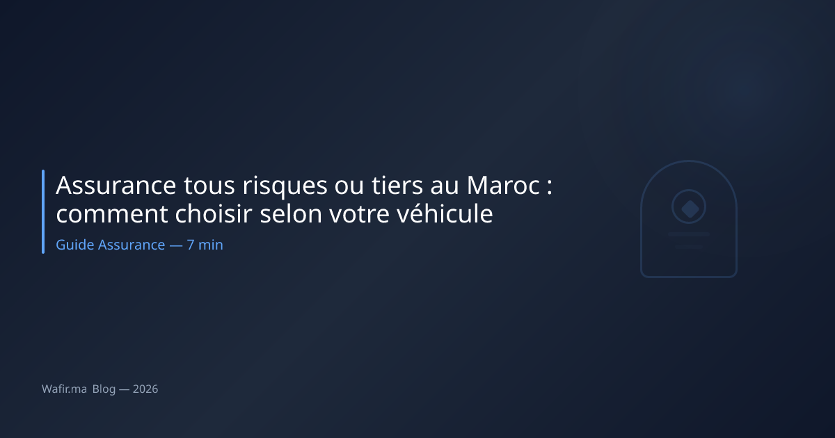 Assurance tous risques vs tiers Maroc comparatif