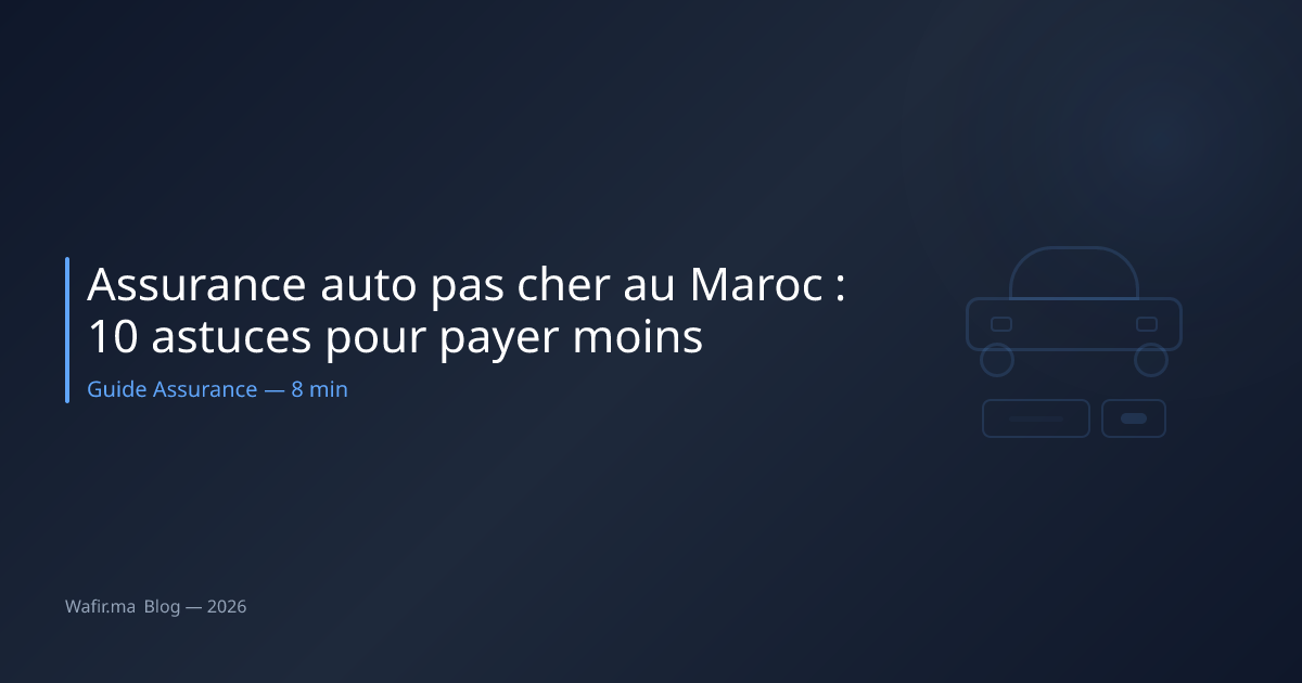 Assurance auto pas cher Maroc astuces économies