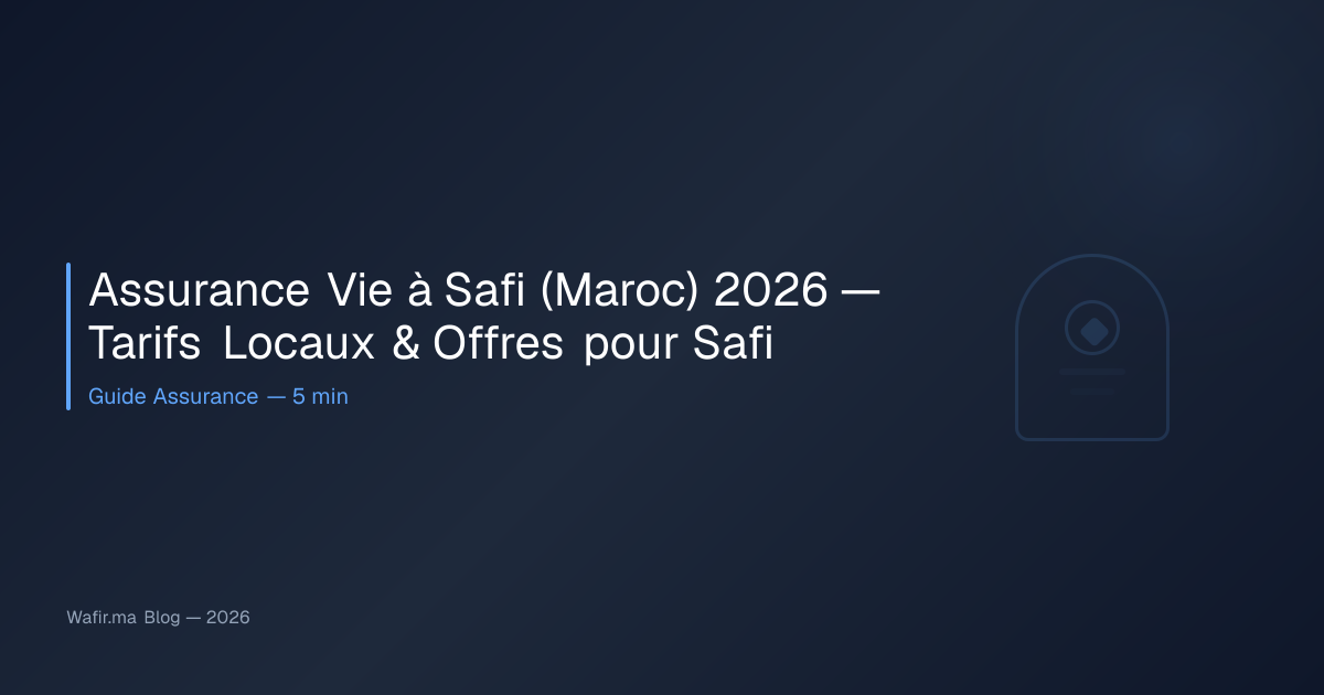 Assurance Vie à Safi (Maroc) 2026 — Tarifs Locaux & Offres pour Safi ...