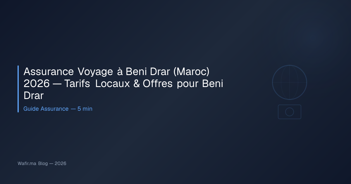 Assurance Voyage à Beni Drar (Maroc) 2026 — Tarifs Locaux & Offres pour ...
